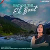 About Batani Thi Ek Baat Song